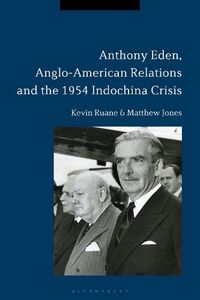 Cover image for Anthony Eden, Anglo-American Relations and the 1954 Indochina Crisis