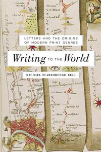 Cover image for Writing to the World: Letters and the Origins of Modern Print Genres