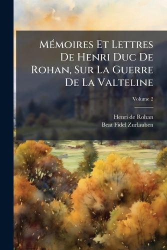 Cover image for M Moires Et Lettres de Henri Duc de Rohan, Sur La Guerre de La Valteline, Volume 2