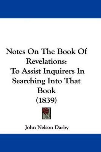Cover image for Notes On The Book Of Revelations: To Assist Inquirers In Searching Into That Book (1839)
