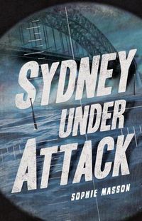 Cover image for Sydney Under Attack (Australia's Second World War #3)