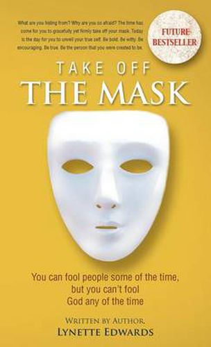 Cover image for Take Off the Mask: You Can Fool People Some of the Time, But You Can't Fool God at Anytime