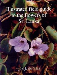 Cover image for Illustrated Field Guide to the Flowers of Sri Lanka