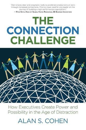 Cover image for The Connection Challenge: How Executives Create Power and Possibility in the Age of Distraction