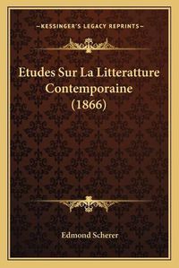 Cover image for Etudes Sur La Litteratture Contemporaine (1866)