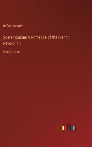 Cover image for Scaramouche; A Romance of the French Revolution