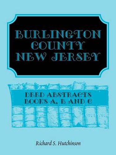 Cover image for Burlington County, New Jersey, Deed Abstracts: Books A, B and C