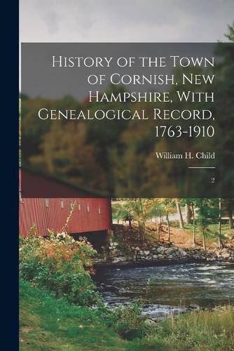 Cover image for History of the Town of Cornish, New Hampshire, With Genealogical Record, 1763-1910