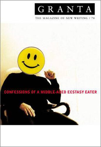 Cover image for Granta 74: Confessions Of A Middle-Aged Ecstacy-Eater