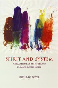 Cover image for Spirit and System: Media, Intellectuals, and the Dialectic in Modern German Culture