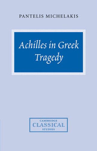 Cover image for Achilles in Greek Tragedy