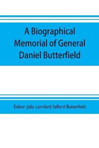 Cover image for A biographical memorial of General Daniel Butterfield