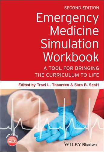 Emergency Medicine Simulation Workbook: A Tool for  Bringing the Curriculum to Life, 2nd edition