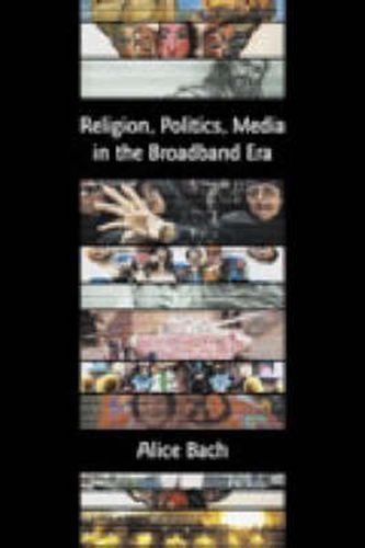 Cover image for Religion, Politics, Media in the Broadband Era