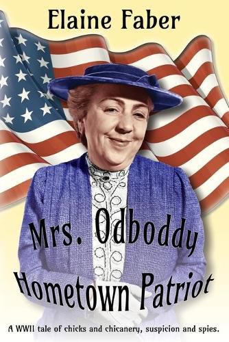 Cover image for Mrs. Odboddy Hometown Patriot: A WWII tale of chicks and chicanery, suspicion and spies