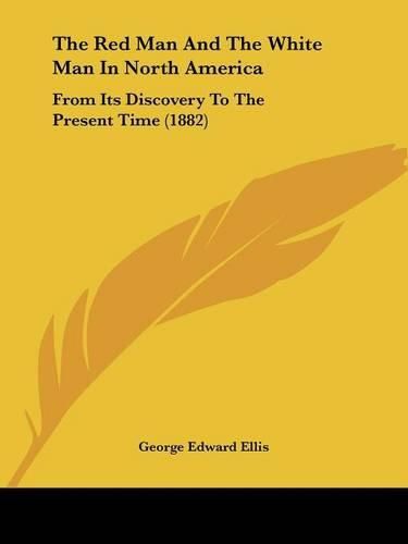 The Red Man and the White Man in North America: From Its Discovery to the Present Time (1882)