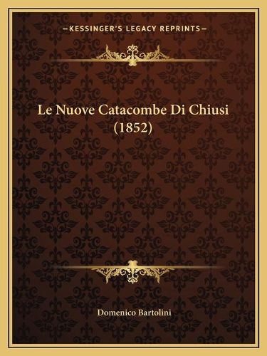 Cover image for Le Nuove Catacombe Di Chiusi (1852)