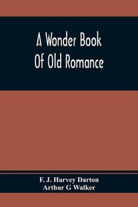 Cover image for A Wonder Book Of Old Romance