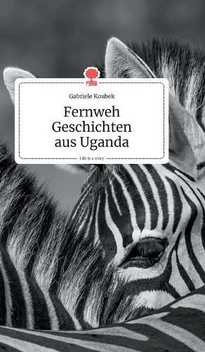 Fernweh Geschichten aus Uganda. Life is a Story - story.one