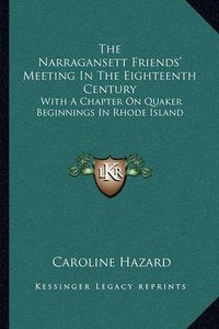 Cover image for The Narragansett Friends' Meeting in the Eighteenth Century: With a Chapter on Quaker Beginnings in Rhode Island