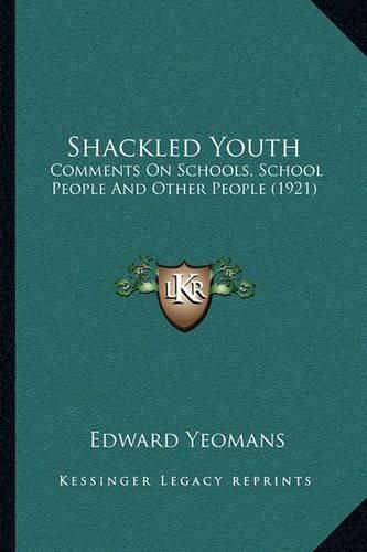 Cover image for Shackled Youth: Comments on Schools, School People and Other People (1921)