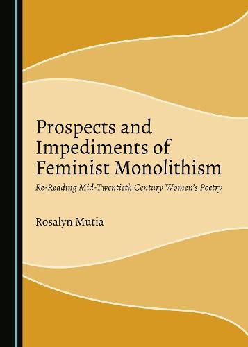 Cover image for Prospects and Impediments of Feminist Monolithism: Re-Reading Mid-Twentieth Century Women's Poetry