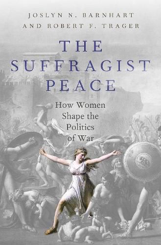 Cover image for The Suffragist Peace: How Women's Votes Lead to Fewer Wars