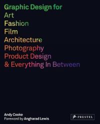 Cover image for Graphic Design for Art, Fashion, Film, Architecture, Photography, Product Design and Everything in Between