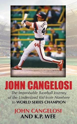 John Cangelosi: The Improbable Baseball Journey of the Undersized Kid from Nowhere to World Series Champion