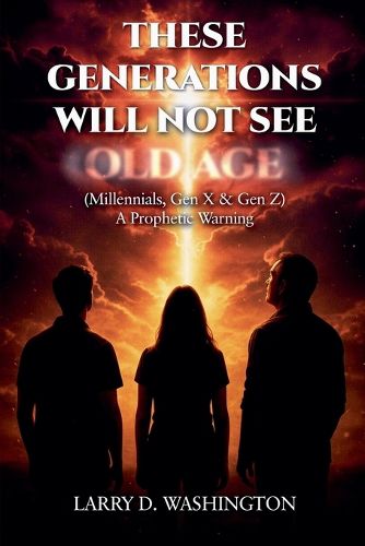Cover image for These Generations Will Not See Old Age