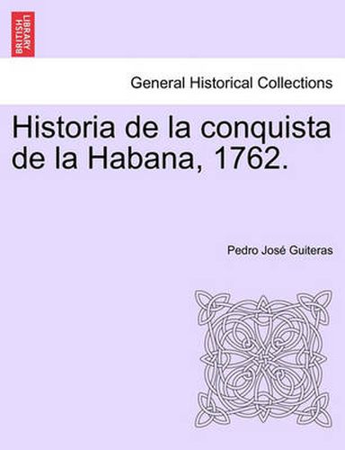 Cover image for Historia de La Conquista de La Habana, 1762.