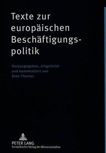 Cover image for Texte Zur Europtexte Zur Europaeischen Beschaeftigungspolitik: Herausgegeben, Eingeleitet Und Kommentiert Von Sven Thomas