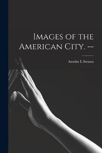 Cover image for Images of the American City. --