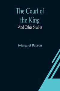 Cover image for The Court of the King; And Other Studies