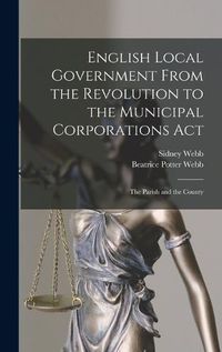 Cover image for English Local Government From the Revolution to the Municipal Corporations Act