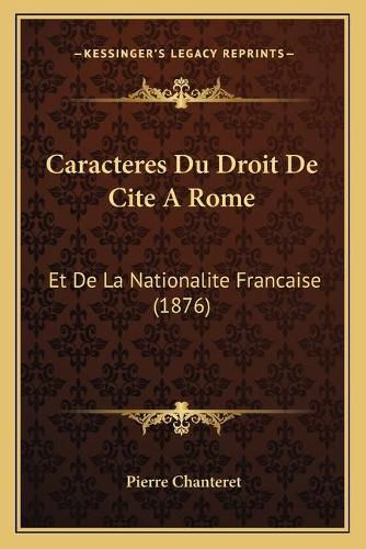 Cover image for Caracteres Du Droit de Cite a Rome: Et de La Nationalite Francaise (1876)