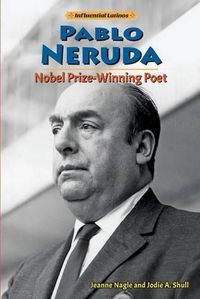 Cover image for Pablo Neruda: Nobel Prize-Winning Poet