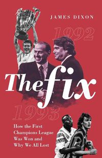 Cover image for The Fix: How the First Champions League Was Won and Why We All Lost