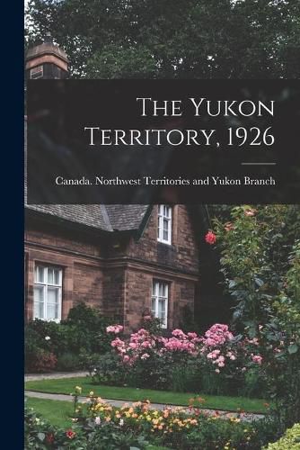 Cover image for The Yukon Territory, 1926