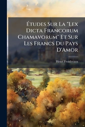 Cover image for Tudes Sur La  Lex Dicta Francorum Chamavorum  Et Sur Les Francs Du Pays D'Amor