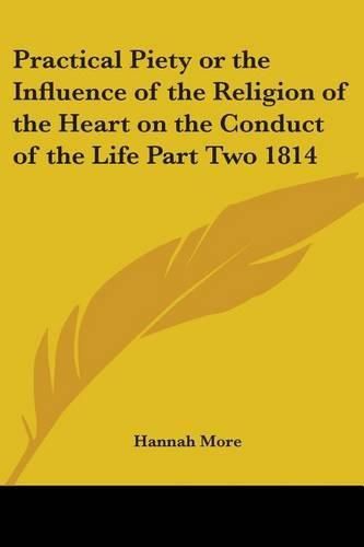 Cover image for Practical Piety or the Influence of the Religion of the Heart on the Conduct of the Life Part Two 1814