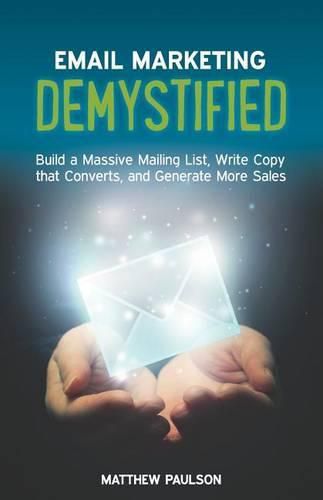 Cover image for Email Marketing Demystified: Build a Massive Mailing List, Write Copy that Converts and Generate More Sales