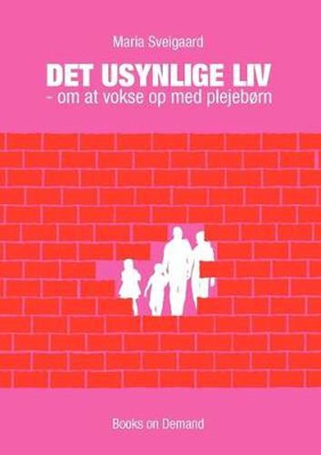 Cover image for Det usynlige liv: - om at vokse op med plejeborn