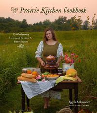 Cover image for The Prairie Kitchen Cookbook: 75 Wholesome Heartland Recipes for Every Season