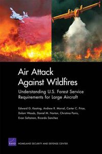 Cover image for Air Attack Against Wildfires: Understanding U.S. Forest Service Requirements for Large Aircraft