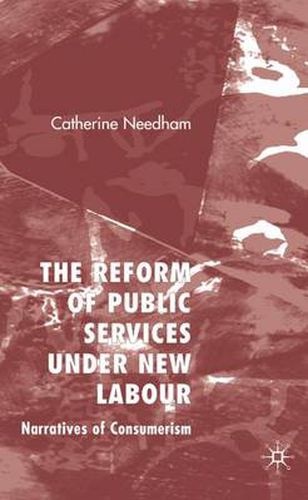 The Reform of Public Services Under New Labour: Narratives of Consumerism