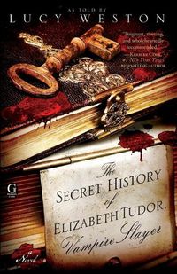 Cover image for The Secret History of Elizabeth Tudor, Vampire Slayer