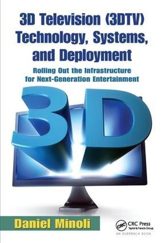 Cover image for 3D Television (3DTV) Technology, Systems, and Deployment: Rolling Out the Infrastructure for Next-Generation Entertainment