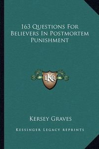 Cover image for 163 Questions for Believers in Postmortem Punishment