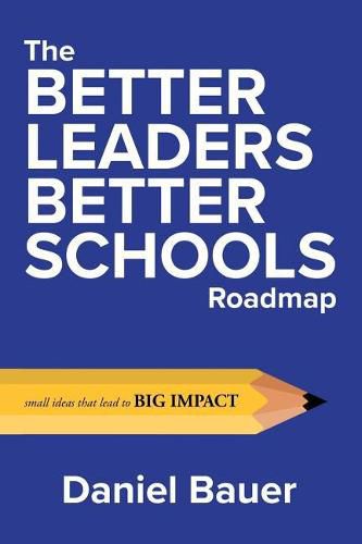 Cover image for The Better Leaders Better Schools Roadmap: Small Ideas That Lead to Big Impact